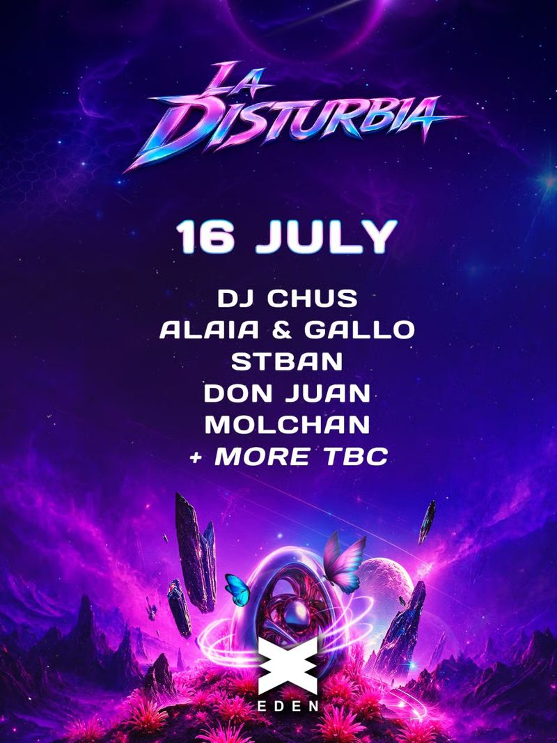 LA DISTURBIA WEEK 3 at Eden Ibiza