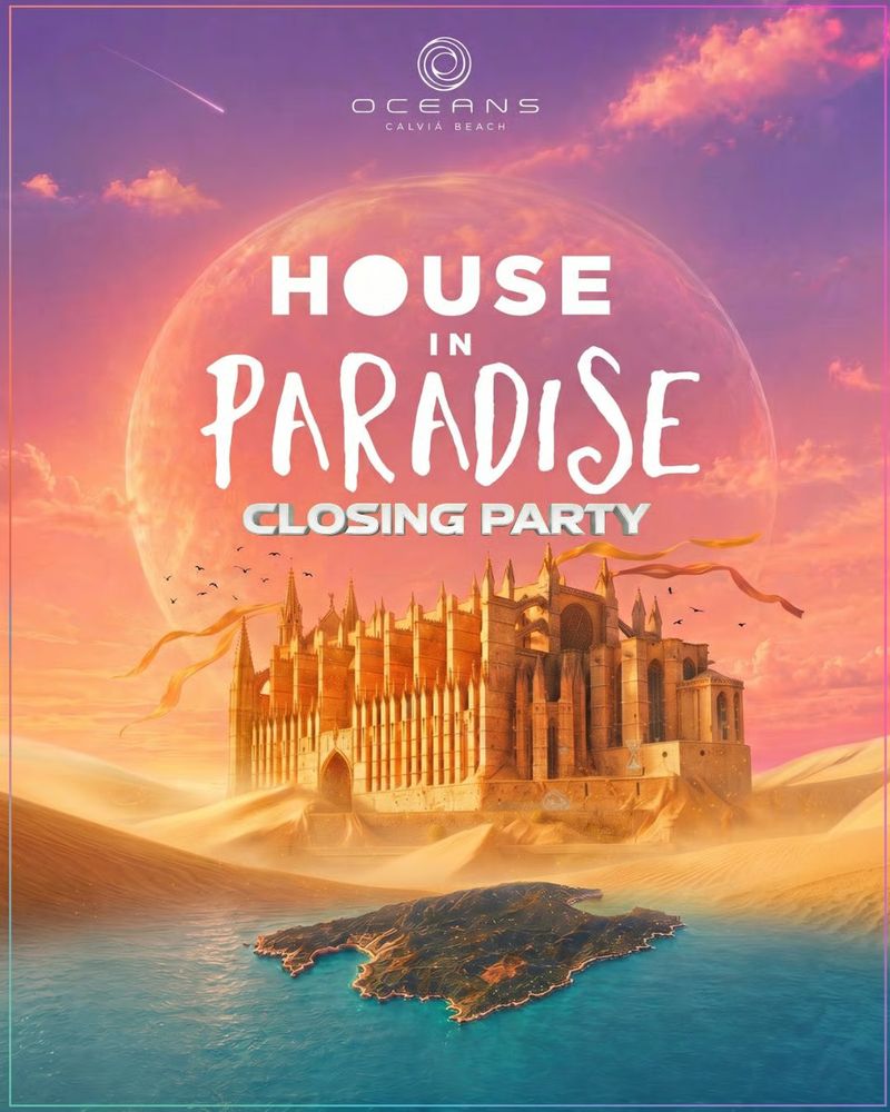 HOUSE IN PARADISE - CLOSING PARTY at Oceans Calvia Beach
