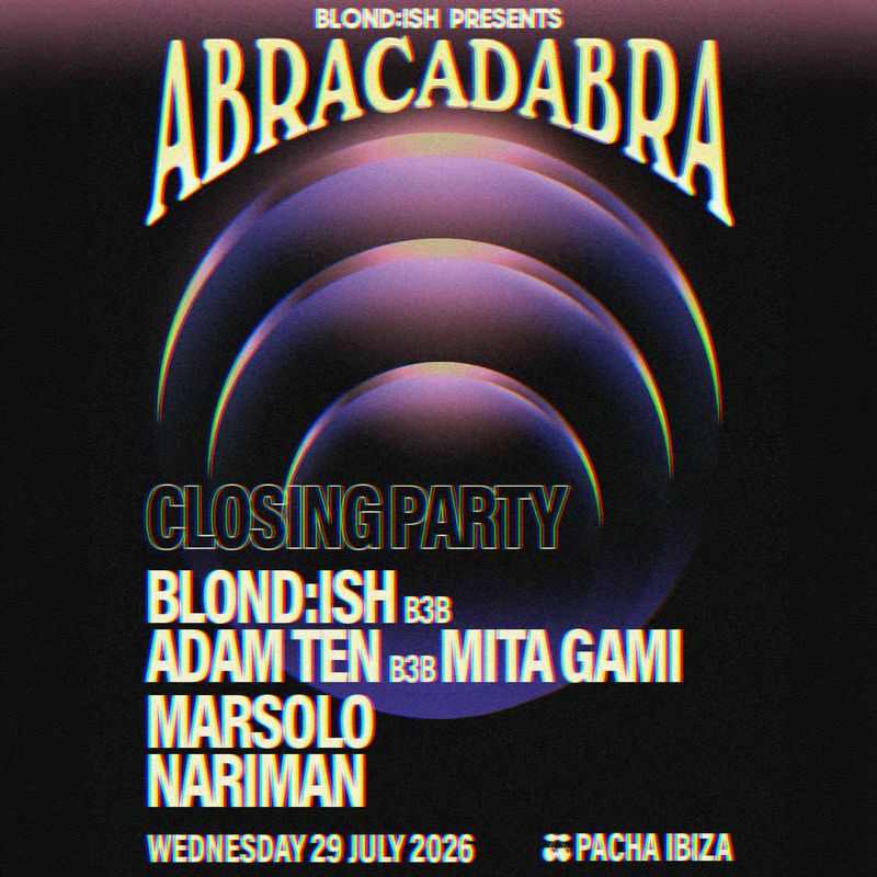 BLOND:ISH | ABRACADABRA — SEASON II - CLOSING PARTY at Pacha Ibiza