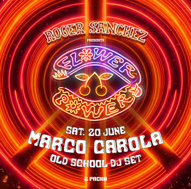MARCO CAROLA | ROGER SANCHEZ | FLOWER POWER at Pacha Ibiza