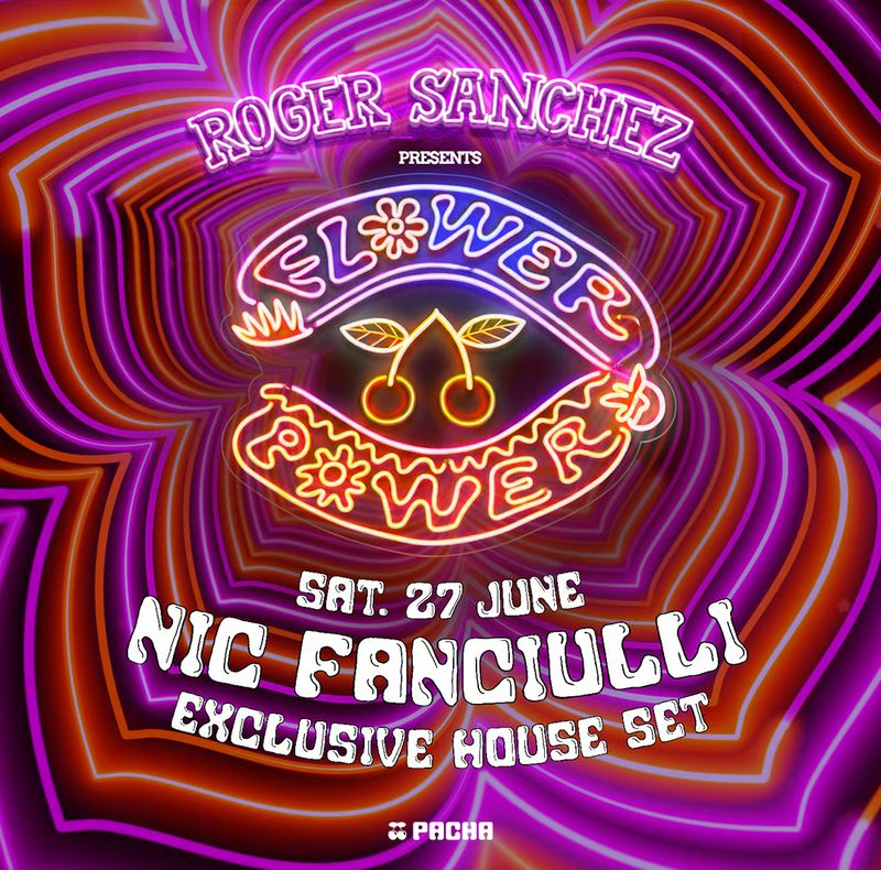 NIC FANCIULLI | ROGER SANCHEZ PRESENTS FLOWER POWER at Pacha Ibiza